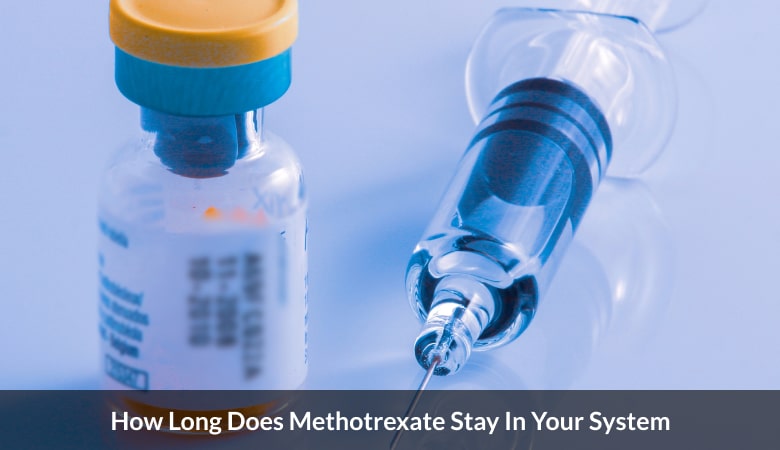 how long does methotrexate stay in your system